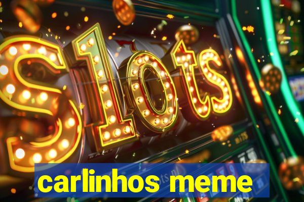 carlinhos meme